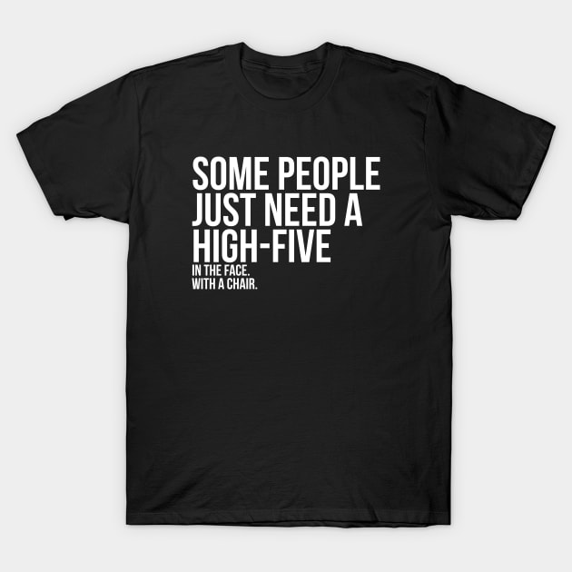 Some People Need A High Five Sarcastic T-Shirt by RedYolk